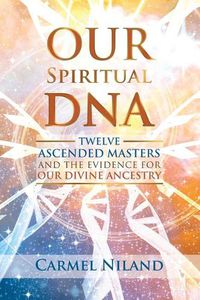 Cover image for Our Spiritual DNA: Twelve Ascended Masters and the Evidence for Our Divine Ancestry
