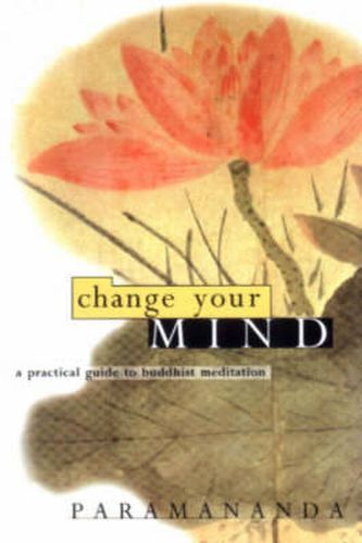 Cover image for Change Your Mind: Practical Guide to Buddhist Meditation