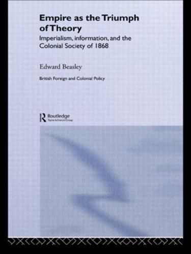 Cover image for Empire as the Triumph of Theory: Imperialism, information, and the Colonial Society of 1868