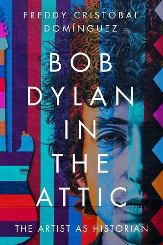 Cover image for Bob Dylan in the Attic: The Artist as Historian