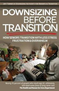 Cover image for Downsizing before Transition: How seniors transition with less stress frustartion and overwhelm