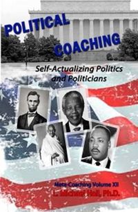 Cover image for Political Coaching: Self-Actualizing Politics and Politicians