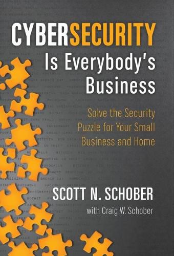 Cover image for Cybersecurity Is Everybody's Business: Solve the Security Puzzle for Your Small Business and Home