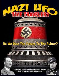 Cover image for Nazi UFO Time Travelers: Do We Owe the Future to the Furher?