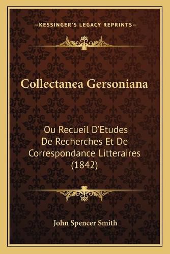 Cover image for Collectanea Gersoniana: Ou Recueil D'Etudes de Recherches Et de Correspondance Litteraires (1842)