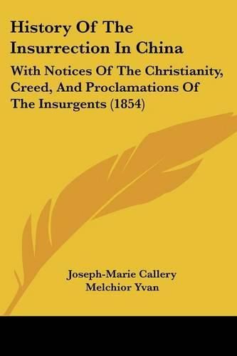 History Of The Insurrection In China: With Notices Of The Christianity, Creed, And Proclamations Of The Insurgents (1854)