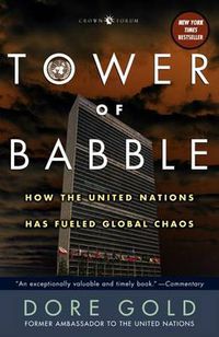 Cover image for Tower of Babble: How the United Nations Has Fueled Global Chaos