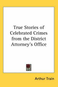 Cover image for True Stories of Celebrated Crimes from the District Attorney's Office