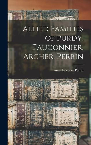 Cover image for Allied Families of Purdy, Fauconnier, Archer, Perrin