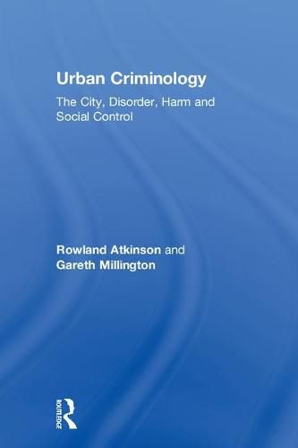 Cover image for Urban Criminology: The City, Disorder, Harm and Social Control