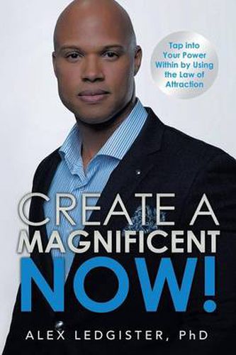 Cover image for Create a Magnificent Now!: Tap into Your Power Within by Using the Law of Attraction