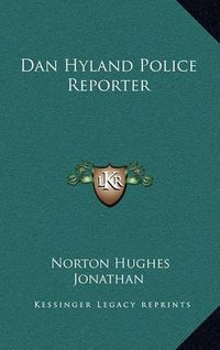 Cover image for Dan Hyland Police Reporter