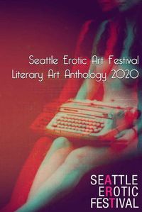 Cover image for Seattle Erotic Art Festival Literary Art Anthology 2020