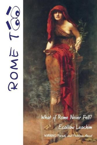 Cover image for Rome TOO: What if Rome never Fell?