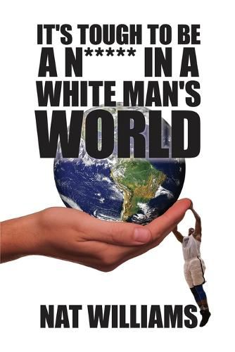 Cover image for It's Tough to Be a N***** in a White Man's World