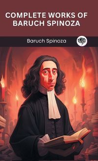 Cover image for Complete Works of Baruch Spinoza (Grapevine edition)