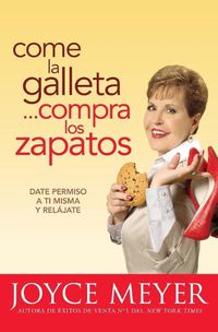 Cover image for Come La Galleta... Compra Los Zapatos: Date Permiso a Ti Misma Y Relajate