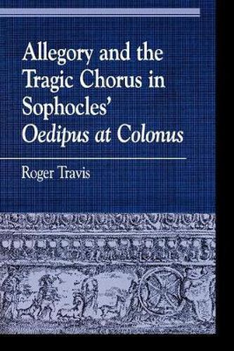 Cover image for Allegory and the Tragic Chorus in Sophocles' Oedipus at Colonus