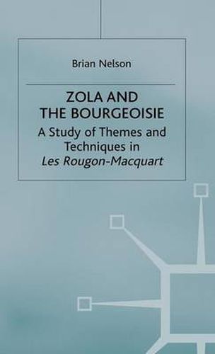 Zola and the Bourgeoisie: A Study of Themes and Techniques in Les Rougon-Macquart