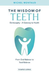 Cover image for The Wisdom of Teeth: Dentosophy - A Gateway to Health: From Oral Balance to Total Balance