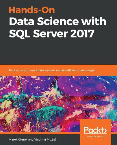 Cover image for Hands-On Data Science with SQL Server 2017: Perform end-to-end data analysis to gain efficient data insight