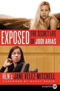 Cover image for Exposed: The Secret Life of Jodi Arias (Large Print)