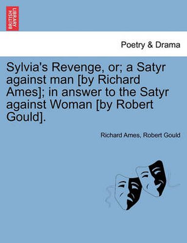 Cover image for Sylvia's Revenge, Or; A Satyr Against Man [by Richard Ames]; In Answer to the Satyr Against Woman [by Robert Gould].