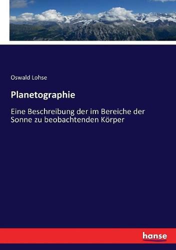 Cover image for Planetographie: Eine Beschreibung der im Bereiche der Sonne zu beobachtenden Koerper