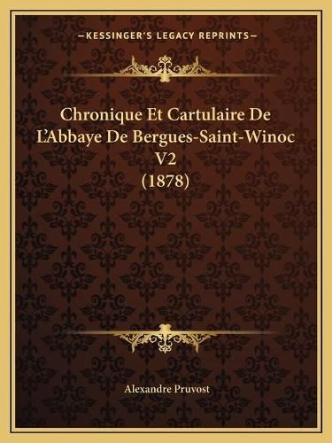 Cover image for Chronique Et Cartulaire de L'Abbaye de Bergues-Saint-Winoc V2 (1878)