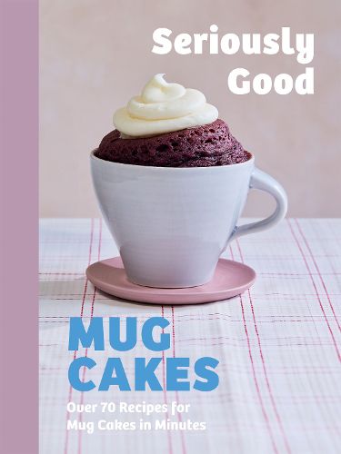 Cover image for Seriously Good Mug Cakes