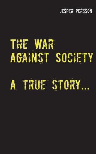 Cover image for The War Against Society: A true story...