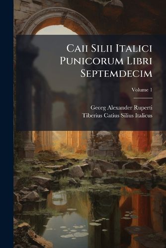 Cover image for Caii Silii Italici Punicorum Libri Septemdecim, Volume 1