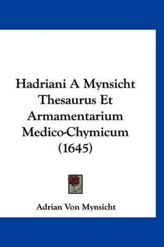 Cover image for Hadriani a Mynsicht Thesaurus Et Armamentarium Medico-Chymicum (1645)