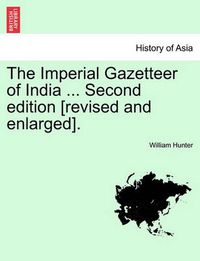 Cover image for The Imperial Gazetteer of India ... Second edition [revised and enlarged]. Volume XI. Second Edition.