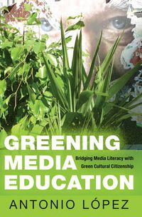 Cover image for Greening Media Education: Bridging Media Literacy with Green Cultural Citizenship
