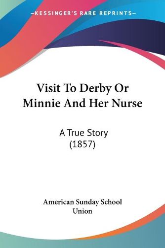 Visit to Derby or Minnie and Her Nurse: A True Story (1857)