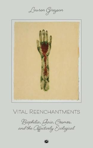 Cover image for Vital Reenchantments: Biophilia, Gaia, Cosmos, and the Affectively Ecological