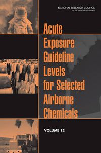 Cover image for Acute Exposure Guideline Levels for Selected Airborne Chemicals: Volume 12