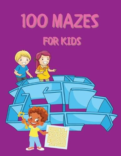 Cover image for 100 Mazes for Kids: Activity Book for Kids and Adults Fun and Challenging Mazes for Kids with Solutions Maze Activity Book Circle and Star Mazes Funny Mazes