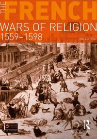 Cover image for The French Wars of Religion 1559-1598