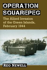 Cover image for Operation Squarepeg: The Allied Invasion of the Green Islands, February 1944