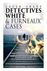 Cover image for Detectives White & Furneaux' Cases: 5 Thriller Novels in One Volume: The Postmaster's Daughter, Number Seventeen, The Strange Case of Mortimer Fenley, The De Bercy Affair & What Would You Have Done?