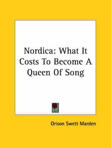 Cover image for Nordica: What It Costs to Become a Queen of Song