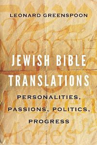 Cover image for Jewish Bible Translations: Personalities, Passions, Politics, Progress