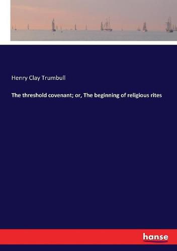 The threshold covenant; or, The beginning of religious rites