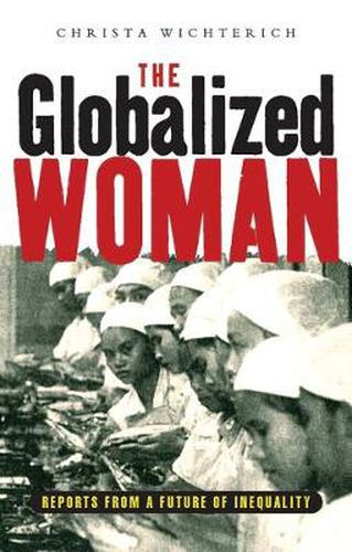 Cover image for The Globalized Woman: Reports from a Future of Inequality