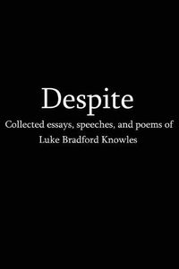 Cover image for Despite: Selected Essays, Poems and Short Stories