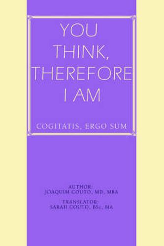 Cover image for You Think, Therefore I Am: Cogitatis, Ergo Sum