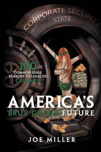 Cover image for America's True Green Future: 100 Common Sense Reasons to Legalize Cannabis