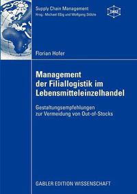 Cover image for Management der Filiallogistik im Lebensmitteleinzelhandel: Gestaltungsempfehlungen zur Vermeidung von Out-of-Stocks